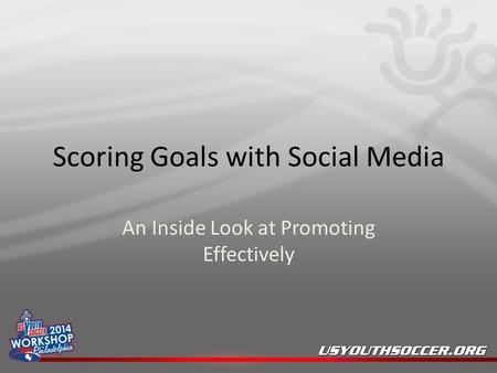 Scoring Goals with Social Media An Inside Look at Promoting Effectively.