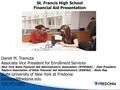 St. Francis High School Financial Aid Presentation Daniel M. Tramuta Associate Vice President for Enrollment Services New York State Financial Aid Administrators.