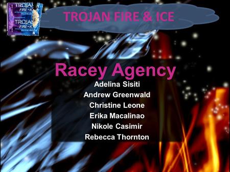 Adelina Sisiti Andrew Greenwald Christine Leone Erika Macalinao Nikole Casimir Rebecca Thornton TROJAN FIRE & ICE Racey Agency 2.