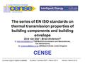 Contract: EIE/07/069/SI2.466698 Duration: October 2007 – March 2010Version: March 2010 The series of EN ISO standards on thermal transmission properties.