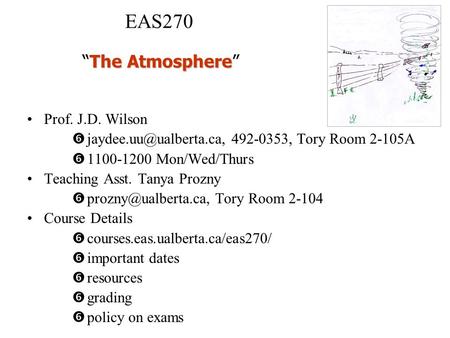 EAS270 Prof. J.D. Wilson  492-0353, Tory Room 2-105A  1100-1200 Mon/Wed/Thurs Teaching Asst. Tanya Prozny 