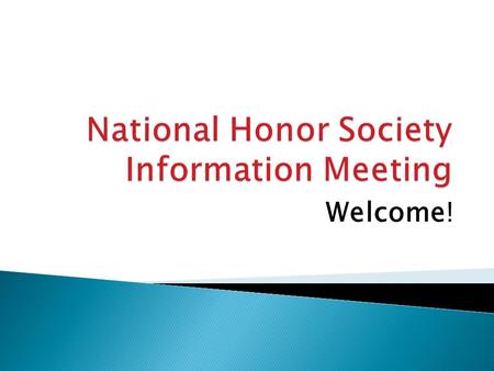 Welcome! You have been invited to attend this meeting because you have a 3.5 or higher grade point average. This is the first step in the selection process!