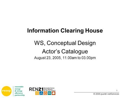 1 ______________________________________ © 2005 punkt. netServices Information Clearing House WS, Conceptual Design Actor’s Catalogue August 23, 2005,