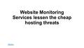 Website Monitoring Services lessen the cheap hosting threats Alertra.