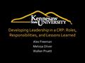 Developing Leadership in a CRP: Roles, Responsibilities, and Lessons Learned Alex Freeman Melissa Oliver Walker Pruett.