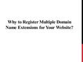 Why to Register Multiple Domain Name Extensions for Your Website?