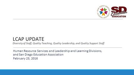 LCAP UPDATE Diversity of Staff, Quality Teaching, Quality Leadership, and Quality Support Staff Human Resource Services and Leadership and Learning Divisions,