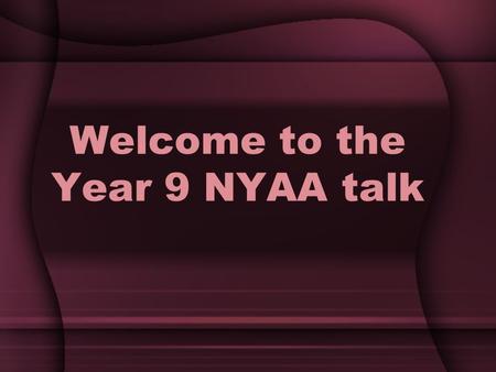 Welcome to the Year 9 NYAA talk. In Singapore: Affiliation to the Duke of Edinburgh’s International Award Association in Singapore is the NYAA (National.