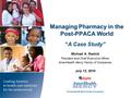 Managing Pharmacy in the Post-PPACA World Michael A. Rashid President and Chief Executive Officer AmeriHealth Mercy Family of Companies July 13, 2010 “