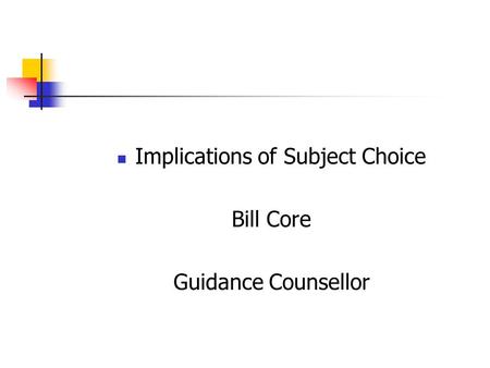 Implications of Subject Choice Bill Core Guidance Counsellor.