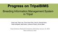 Progress on TripalBIMS Breeding Information Management System in Tripal Sook Jung, Taein Lee, Chun-Huai Chen, Jing Yu, Ksenija Gasic, Todd Campbell, Kate.