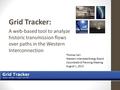 Thomas Carr Western Interstate Energy Board ColumbiaGrid Planning Meeting August 1, 2013 Grid Tracker: A web-based tool to analyze historic transmission.