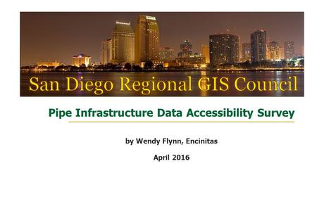 Pipe Infrastructure Data Accessibility Survey by Wendy Flynn, Encinitas April 2016.