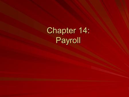 Chapter 14: Payroll. ©The McGraw-Hill Companies, Inc., 2004 2 of 42Payroll Employees and employers are required to pay local, state, and federal payroll.