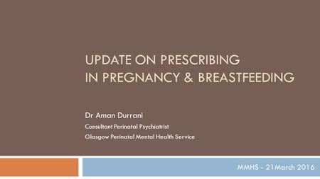 UPDATE on Prescribing in Pregnancy & breastfeeding