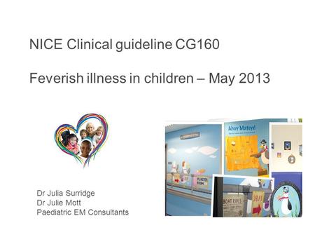 Feverish illness in children (update) CG160 Support for education and learning 2013 NICE Clinical guideline CG160 Feverish illness in children – May 2013.