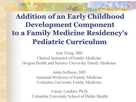 Addition of an Early Childhood Development Component to a Family Medicine Residency's Pediatric Curriculum Ann Tseng, MD Clinical Instructor of Family.