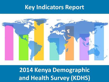 2014 Kenya Demographic and Health Survey (KDHS) Key Indicators Report.