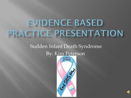 Sudden Infant Death Syndrome By: Kim Peterson  For infants under the age of one, will breastfeeding as compared to bottle-feeding formula prevent the.