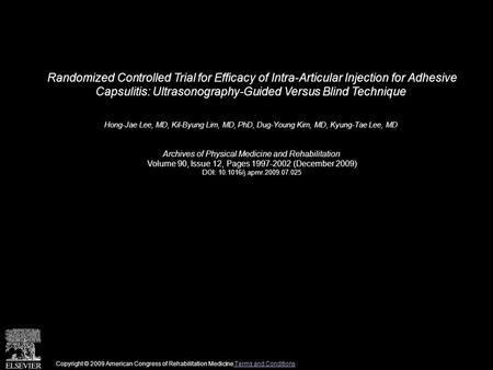 Randomized Controlled Trial for Efficacy of Intra-Articular Injection for Adhesive Capsulitis: Ultrasonography-Guided Versus Blind Technique Hong-Jae Lee,