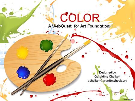 COLOR A WebQuest for Art Foundations I Designed by Geraldine Chellson