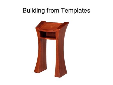 Building from Templates. The Concept First things first: In the beginning was the idea. For example, “I need a coffee table, something unique but functional.”