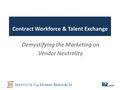 Contract Workforce & Talent Exchange Demystifying the Marketing on Vendor Neutrality.