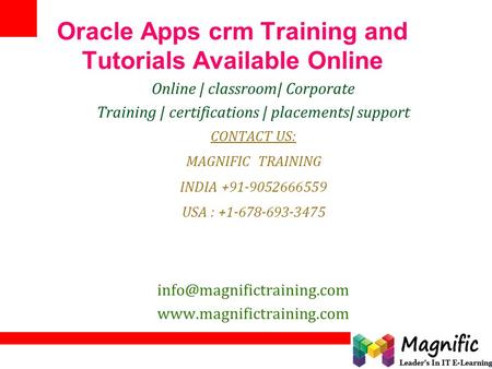 Oracle Apps crm Training and Tutorials Available Online Online | classroom| Corporate Training | certifications | placements| support CONTACT US: MAGNIFIC.