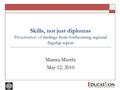 Findings from forthcoming regional flagship report Skills, not just diplomas Presentation of findings from forthcoming regional flagship report Mamta Murthi.