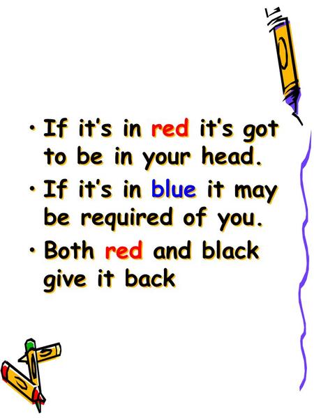 If it’s in red it’s got to be in your head. If it’s in blue it may be required of you. Both red and black give it back If it’s in red it’s got to be in.