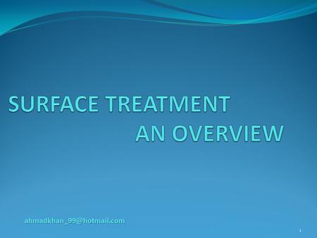 SURFACE TREATMENT AN OVERVIEW