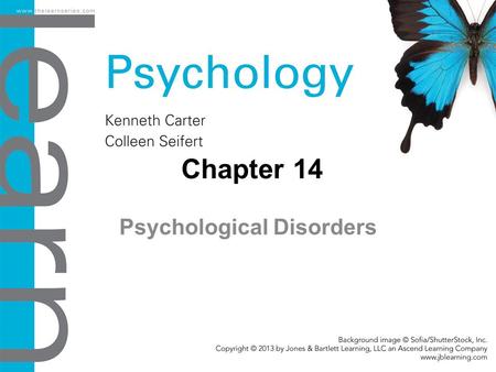 Chapter 14 Psychological Disorders. Objectives 14.1 Overview: Understanding Psychological Disorders Define psychological disorders as determined by the.