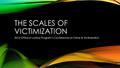 THE SCALES OF VICTIMIZATION 2016 Office of Justice Program’s Conference on Crime & Victimization.