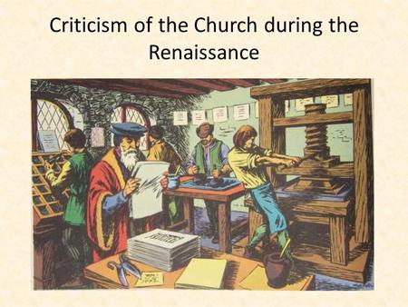 Criticism of the Church during the Renaissance. Church Reforms In Thomas More’s Utopia he writes about an imaginary society with equality among all citizens.