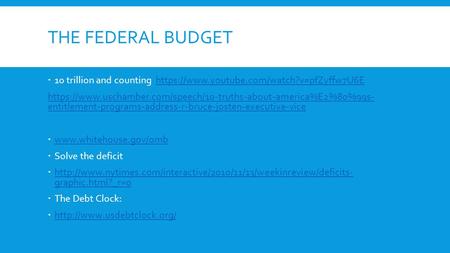 THE FEDERAL BUDGET  10 trillion and counting https://www.youtube.com/watch?v=pfZyffw7U6Ehttps://www.youtube.com/watch?v=pfZyffw7U6E https://www.uschamber.com/speech/10-truths-about-america%E2%80%99s-