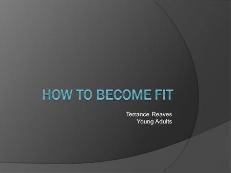 Terrance Reaves Young Adults Enough is Enough  Are you struggling to become fit?