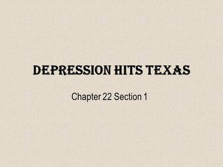 Depression Hits Texas Chapter 22 Section 1. The Great Depression Begins Herbert Hoover became president of the U.S. in 1929. He had been in office for.