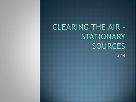 2.14.  In 1970 the Environmental Protection Agency (EPA) was established  Required to set and enforce air quality standards  Air quality standard –