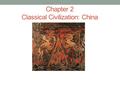 Chapter 2 Classical Civilization: China. Chinese Dynasty Song Using the tune Frere Jacques Shang, Zhou (“Joe”), Qin (“chin”), Han Sui (“swee”), Tang,