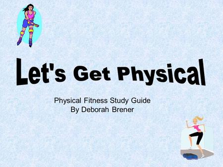 Physical Fitness Study Guide By Deborah Brener Cardiovascular or Aerobic Exercise: Is any type of exercise that slowly raises your heart rate and keeps.