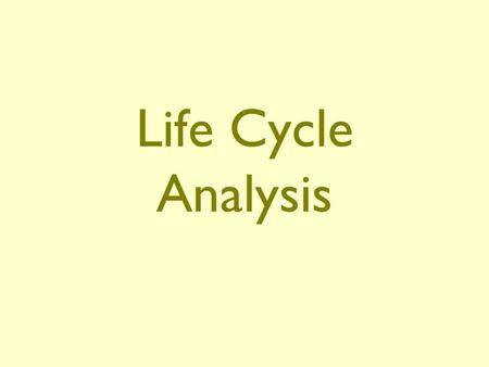 Life Cycle Analysis.