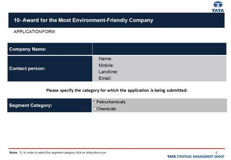 0 10- Award for the Most Environment-Friendly Company APPLICATION FORM Company Name: Contact person: Name: Mobile: Landline: Email: Please specify the.