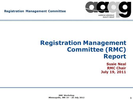 Company Confidential Registration Management Committee 1 Registration Management Committee (RMC) Report Susie Neal RMC Chair July 19, 2011 RMC Workshop.