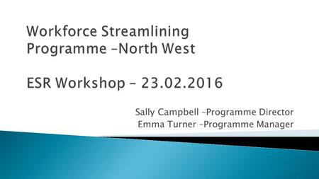 Sally Campbell –Programme Director Emma Turner –Programme Manager.