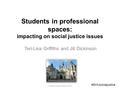 Students in professional spaces: impacting on social justice issues Teri-Lisa Griffiths and Jill Dickinson Social Justice Week 2016 #SHUsocialjustice.