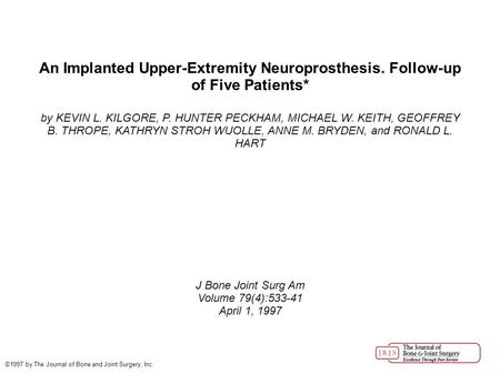 An Implanted Upper-Extremity Neuroprosthesis. Follow-up of Five Patients* by KEVIN L. KILGORE, P. HUNTER PECKHAM, MICHAEL W. KEITH, GEOFFREY B. THROPE,