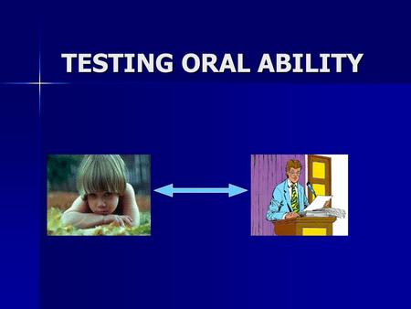 TESTING ORAL ABILITY. ORAL ABILITY Interact successfully ComprehensionProduction.