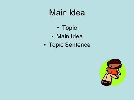 Main Idea Topic Main Idea Topic Sentence. Look at the following paintings. What is the topic? How did you know?