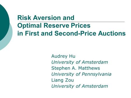 Risk Aversion and Optimal Reserve Prices in First and Second-Price Auctions Audrey Hu University of Amsterdam Stephen A. Matthews University of Pennsylvania.