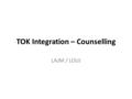 TOK Integration – Counselling LAJM / LOUJ. TASK What was meant by personal knowledge?